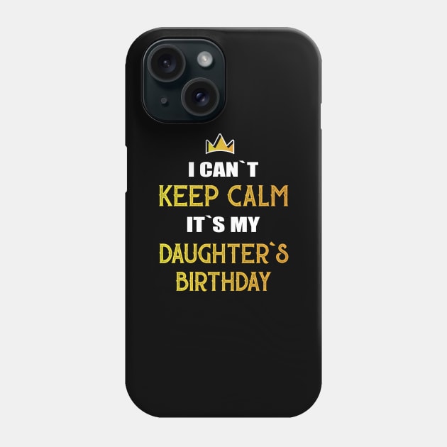 I can`t keep calm it`s my daughter`s birthday Phone Case by Amrshop87