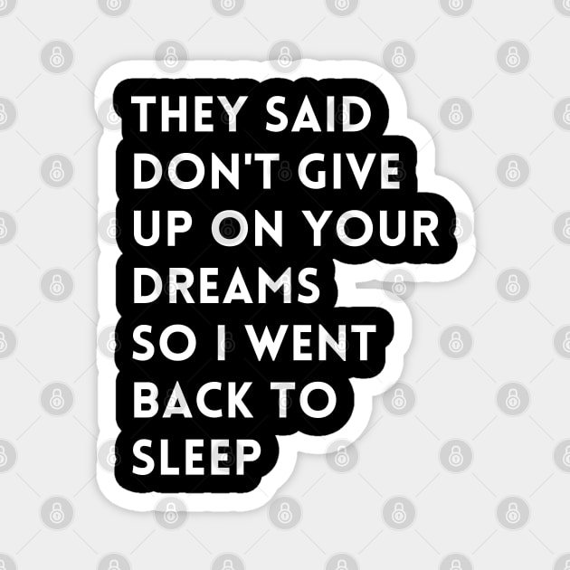 they said don't give up on your dreams so i went back to sleep Magnet by mdr design