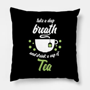 Funny sayingTake a deep breath and drink tea Pillow