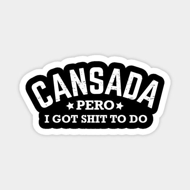 Cansada, Pero I Got Shit To Do - White design Magnet by verde