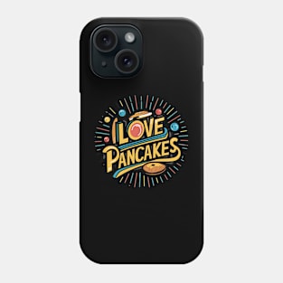 I Love Pancakes Phone Case