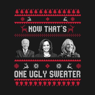 Now That's One Ugly Sweater Joe Biden Harris Jill Biden - Ugly Christmas - Anti Biden T-Shirt