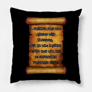 A faithful man will abound with blessings, but he who hastens to be rich will not go unpunished. -Proverbs 28:20 Pillow