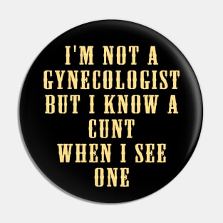 I'm No Gynecologist But I Know a When I See One Funny Saying Pin