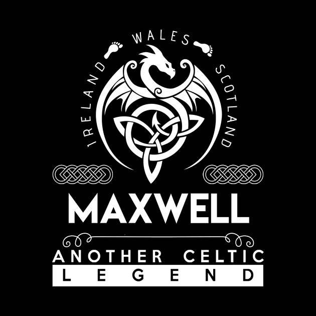 Maxwell Name T Shirt - Another Celtic Legend Maxwell Dragon Gift Item by harpermargy8920