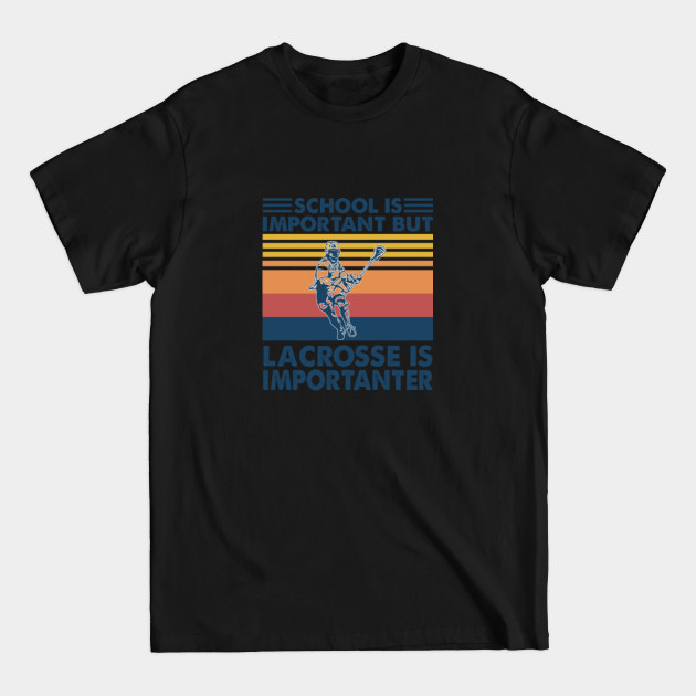 Discover School Is Important But lacrosse Is Importanter - Lacrosse Player - T-Shirt