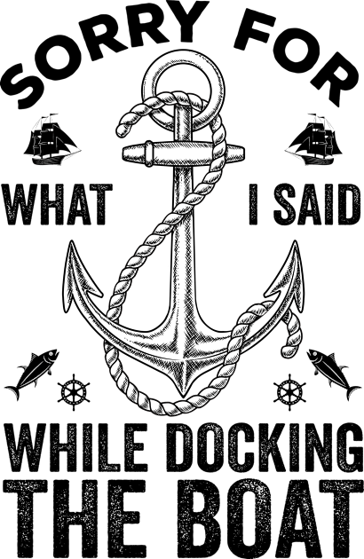 Sorry For What I Said While Docking The Boat Kids T-Shirt by DragonTees