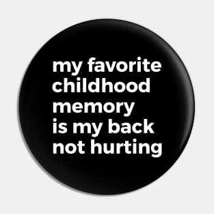 My Favorite Childhood Memory is Not Hurting My Back Pin