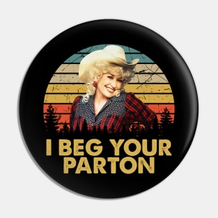 Dolly I Beg Your Parton Vintage Men Women Pin