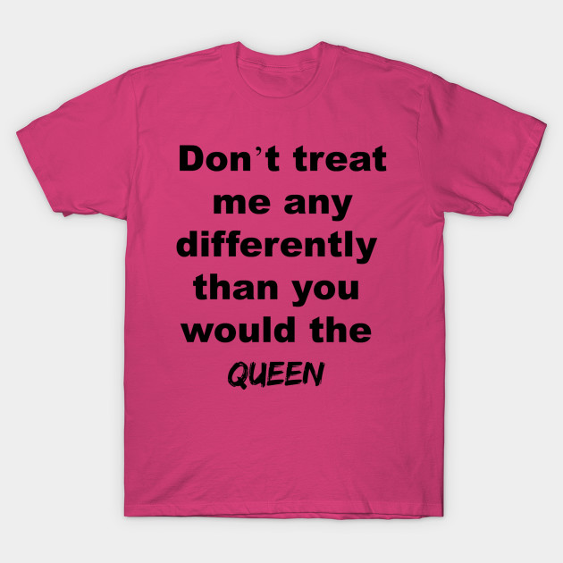 don t treat me