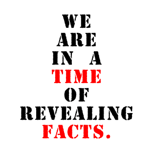 We are in a time of revealing facts T-Shirt