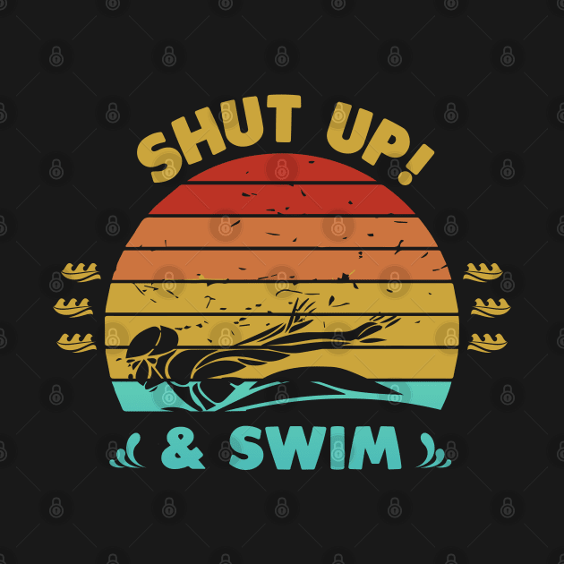 Shut up And Swim by Swimarts