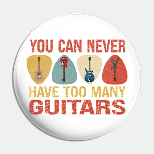 You Can Never Have Too Many Guitars Pin