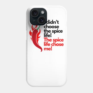 I didn't choose the spice life, the spice life chose me Phone Case