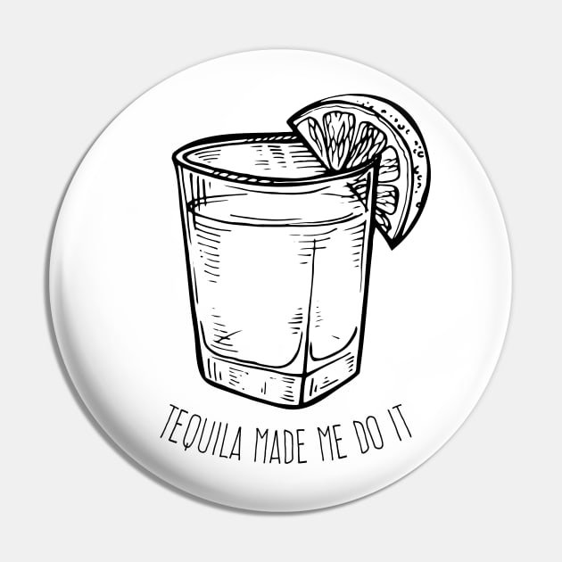 Tequila made me do it Pin by verde