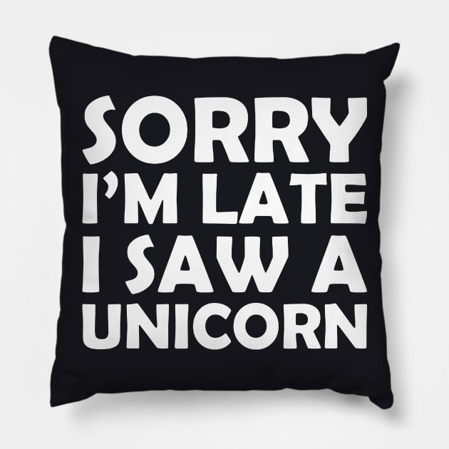 Sorry I M Late I Saw A Unicorn Funny Unicorn Horse Lover Gift Tee Horse Unicorn Pillow by huepham613