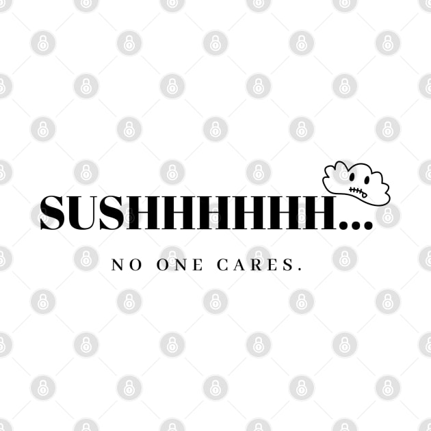 sushhh.. no one cares by CanvasCraft