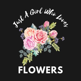 Just a Girl Who Loves Flowers T-Shirt