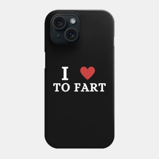 I Love To Fart Phone Case