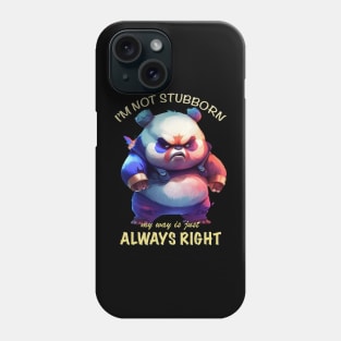 Panda I'm Not Stubborn My Way Is Just Always Right Cute Adorable Funny Quote Phone Case