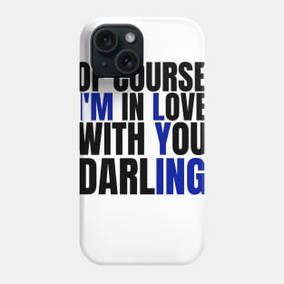 Of Course I’m In Love With You Darling. Funny Lover Phone Case