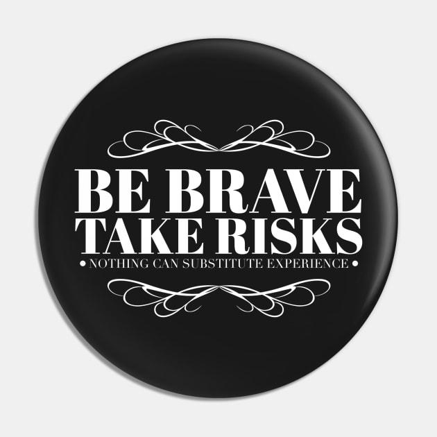 Be brave take risks Pin by wamtees