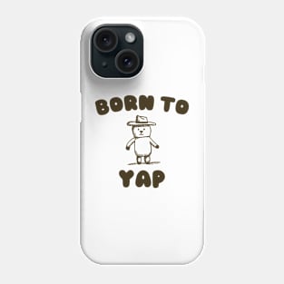 Born to Yap Phone Case