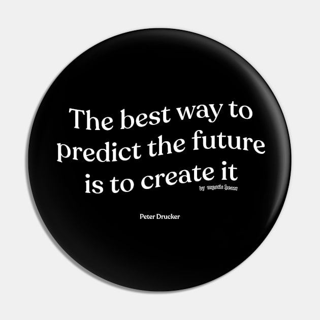 The best way to predict the future is to create it Pin by Mystic Heart