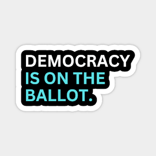 Democracy Is On The Ballot Magnet