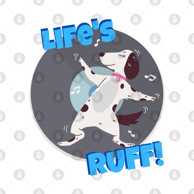 Life's ruff design by Life is Raph