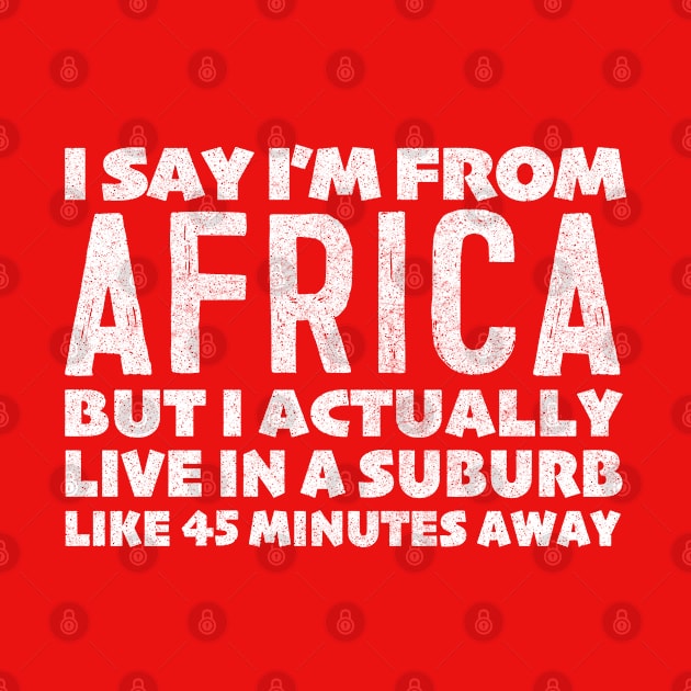 I Say I'm From Africa ... Humorous Typography Statement Design by DankFutura