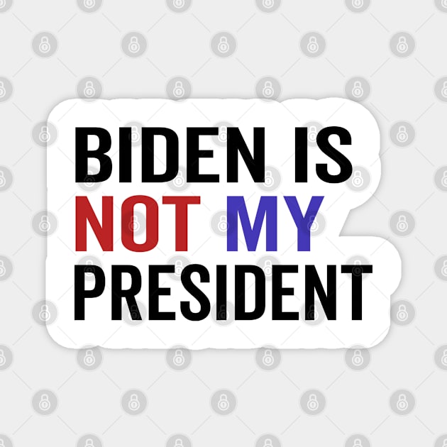 Biden Is Not My President Magnet by Redmart