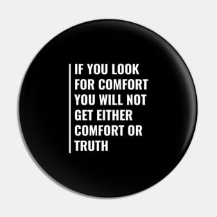 If You Look For Comfort You Won't Get Comfort of Truth Pin