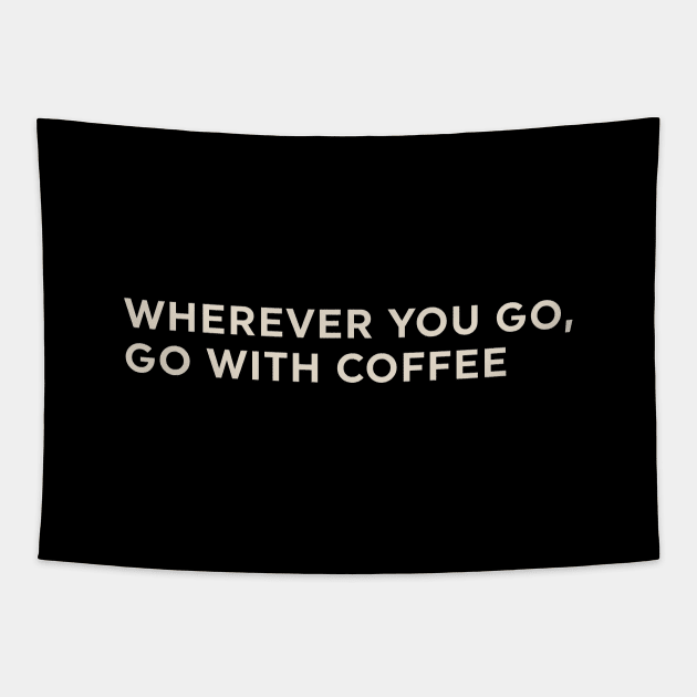 Wherever You Go Go with Coffee Tapestry by calebfaires