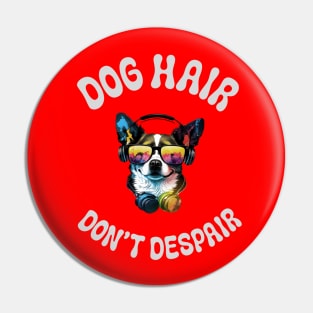 Dog hair don't Despair Pin