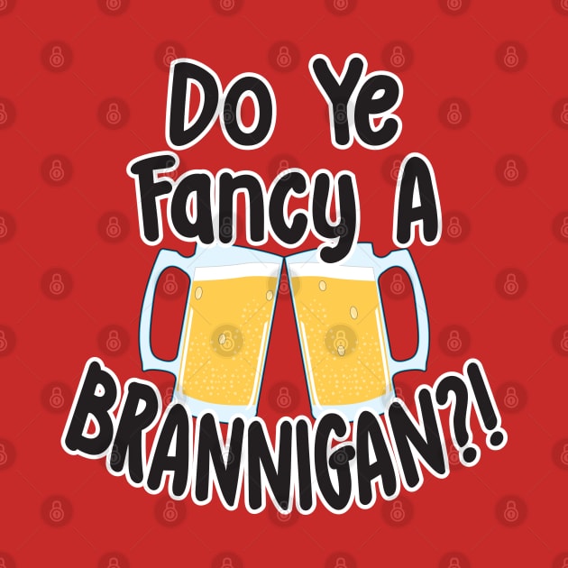 Do Ye Fancy A Brannigan?! by Fandom Power Podcast Merch Shop