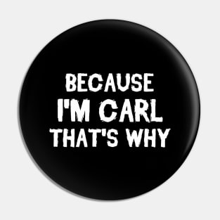 Because I'm Carl That's Why Pin