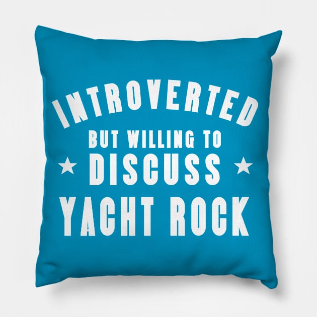 Introverted Except Yacht Rock Pillow by PopCultureShirts