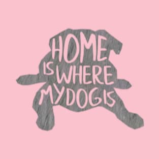 Home is where the dog is T-Shirt