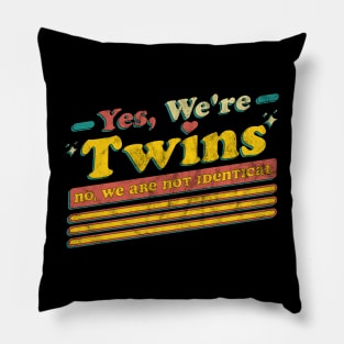 Yes We're Twins No We Are Not Identical Funny Twin Vintage Pillow