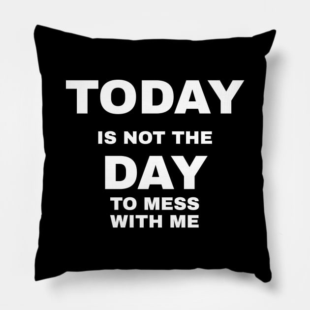 Today Is Not The Day To Mess With Me Pillow by CHADDINGTONS