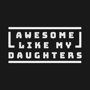 Awesome like my daughters T-Shirt