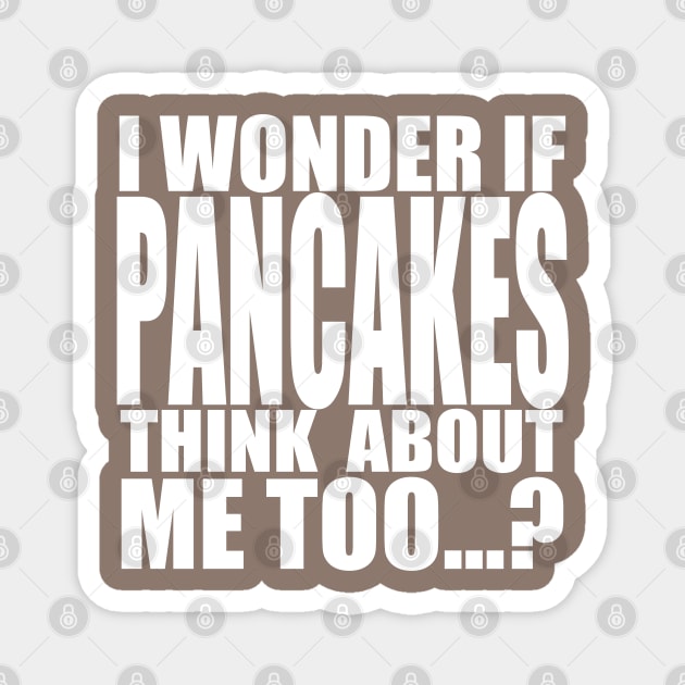 I wonder if Pancakes think about me too Magnet by Stellart