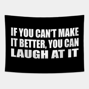 If you can’t make it better, you can laugh at it Tapestry