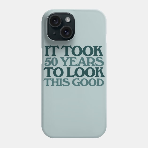 It took 50 years to look this good 50th birthday Phone Case by bubbsnugg