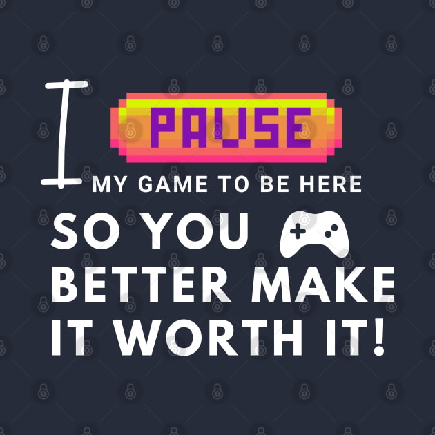 I paused my game to be here... so you better make it worth it! by Heartfeltarts