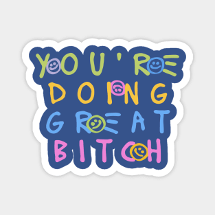 You're Doing Great Bitch 2 Magnet