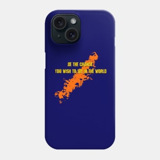 Be the change you want to see in the world Phone Case