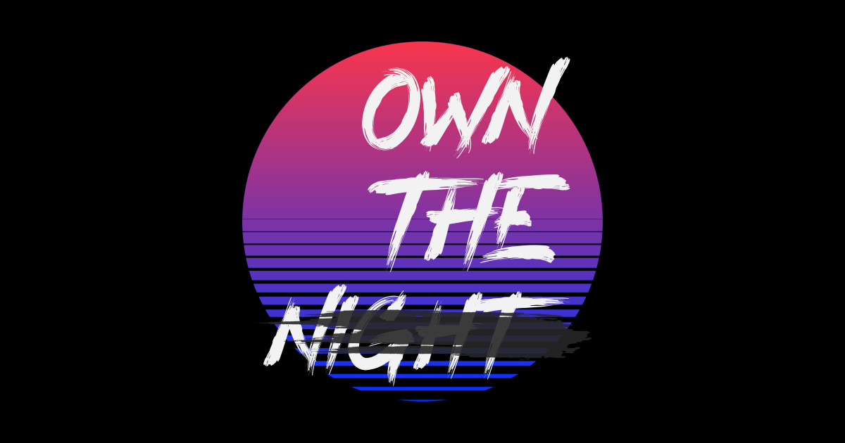 Own The Night - Nightlife - Sticker | TeePublic