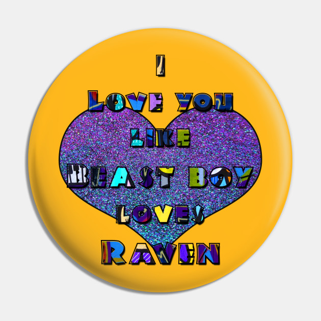 I Love You Like Beast Boy Loves Raven Teen Titans Go Pin Teepublic